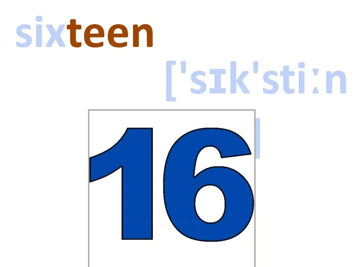 ['sɪk'stiːn] sixteen