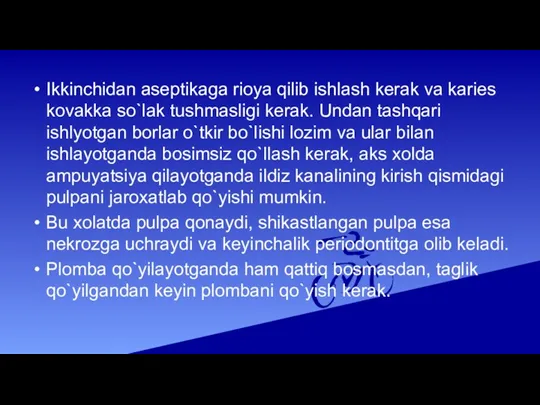 Ikkinchidan aseptikaga rioya qilib ishlash kerak va karies kovakka so`lak tushmasligi kerak. Undan