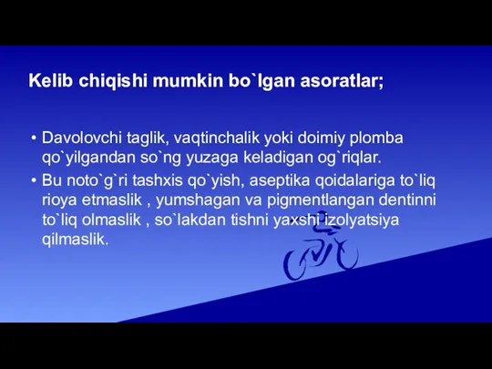 Kelib chiqishi mumkin bo`lgan asoratlar; Davolovchi taglik, vaqtinchalik yoki doimiy plomba qo`yilgandan so`ng