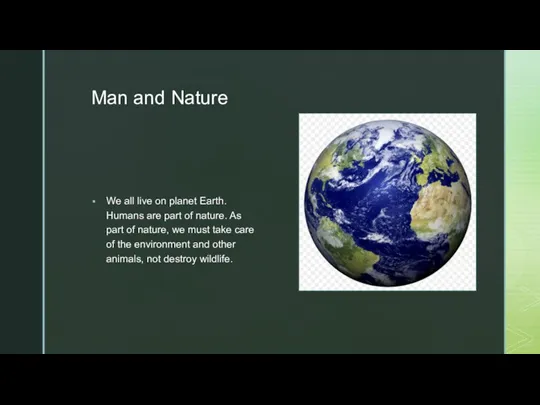 Man and Nature We all live on planet Earth. Humans