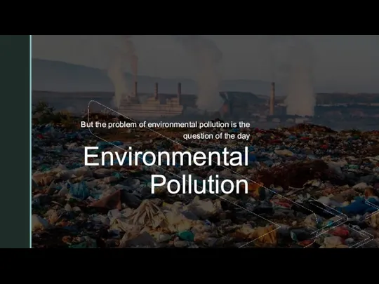 ◤ Environmental Pollution But the problem of environmental pollution is the question of the day