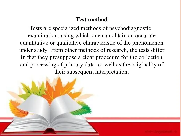 Test method Tests are specialized methods of psychodiagnostic examination, using which one can