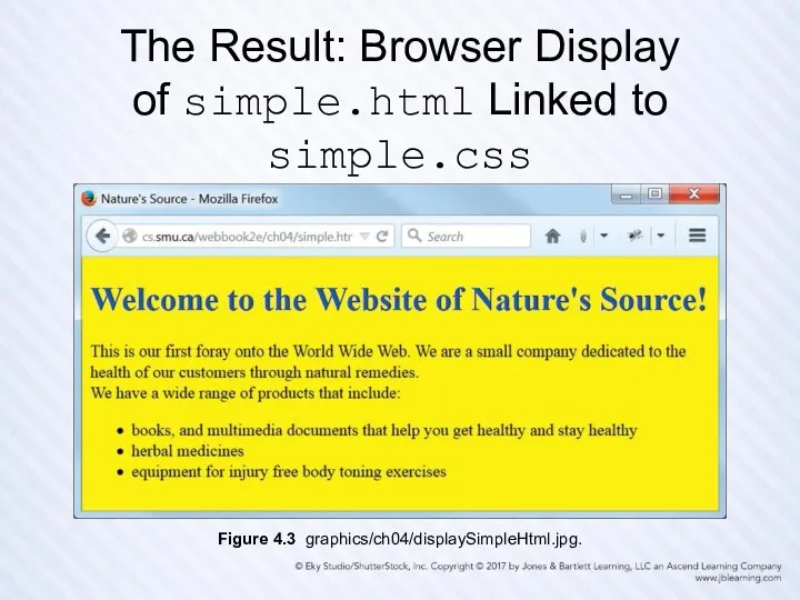 The Result: Browser Display of simple.html Linked to simple.css Figure 4.3 graphics/ch04/displaySimpleHtml.jpg.