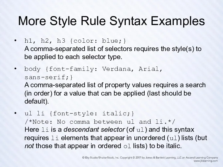 More Style Rule Syntax Examples h1, h2, h3 {color: blue;} A comma-separated list