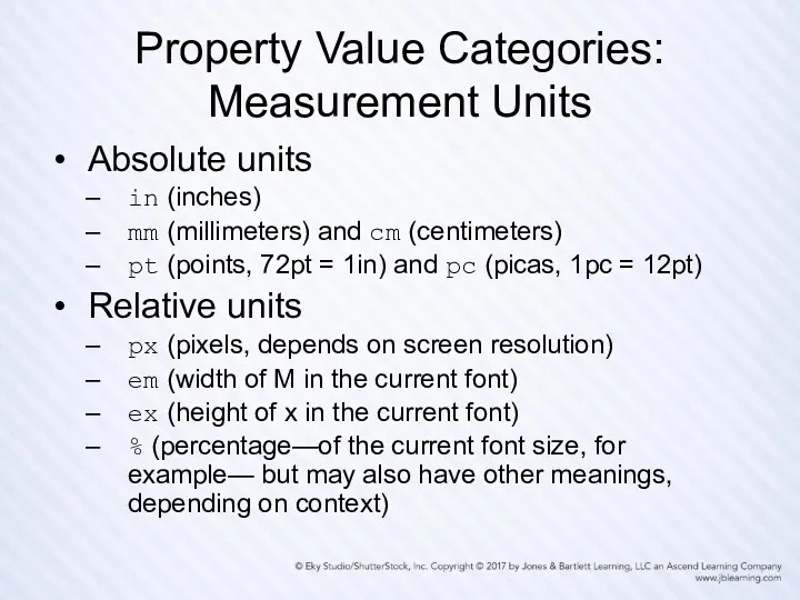 Property Value Categories: Measurement Units Absolute units in (inches) mm (millimeters) and cm