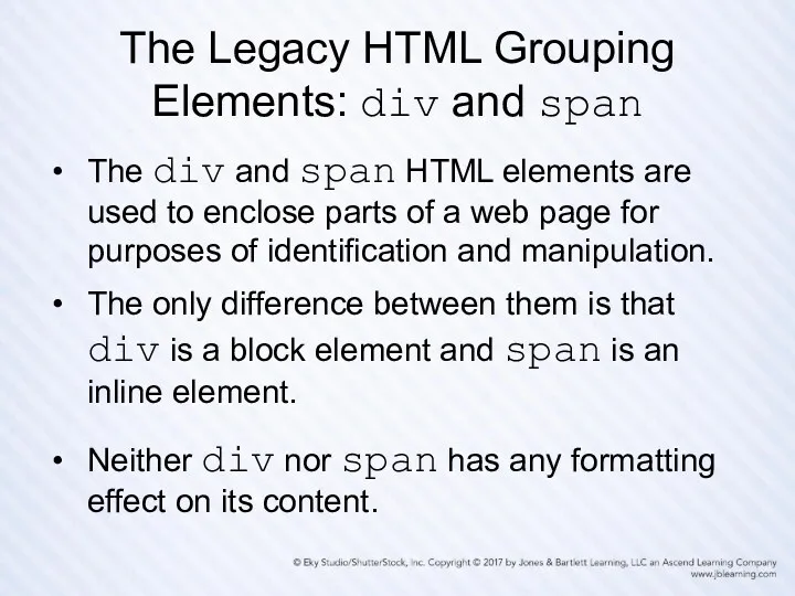The Legacy HTML Grouping Elements: div and span The div and span HTML