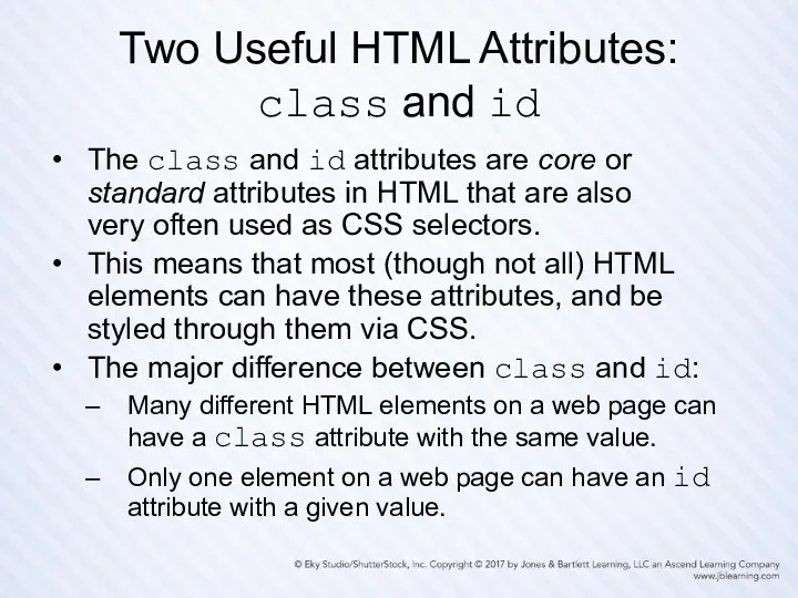 Two Useful HTML Attributes: class and id The class and id attributes are