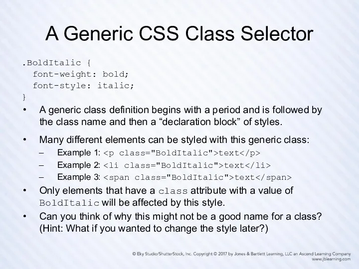 A Generic CSS Class Selector .BoldItalic { font-weight: bold; font-style: italic; } A