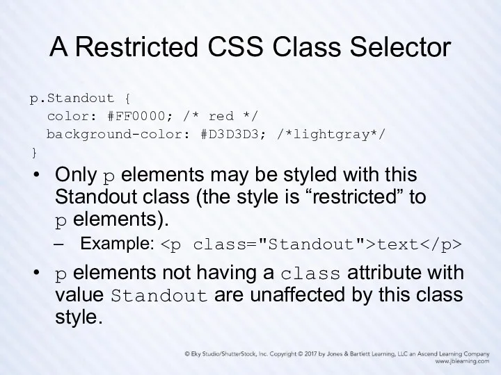 A Restricted CSS Class Selector p.Standout { color: #FF0000; /* red */ background-color: