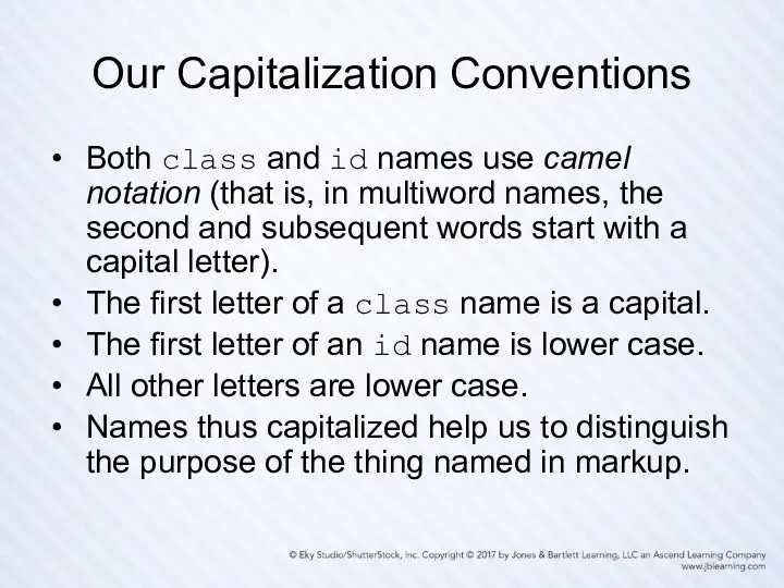 Our Capitalization Conventions Both class and id names use camel notation (that is,