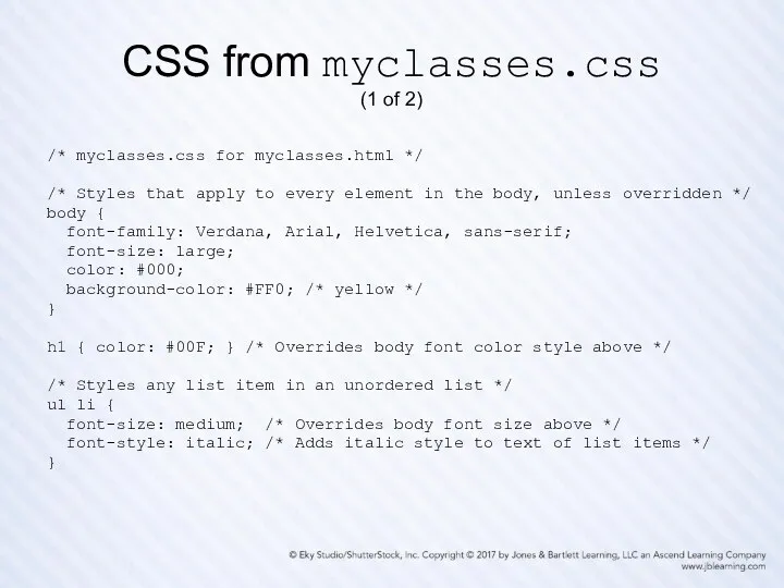 CSS from myclasses.css (1 of 2) /* myclasses.css for myclasses.html */ /* Styles
