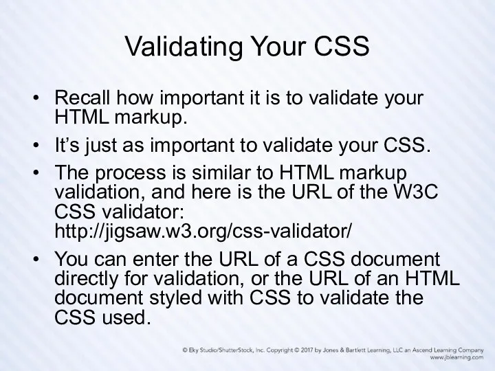 Validating Your CSS Recall how important it is to validate your HTML markup.