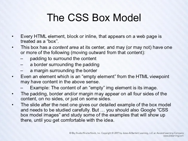 The CSS Box Model Every HTML element, block or inline, that appears on