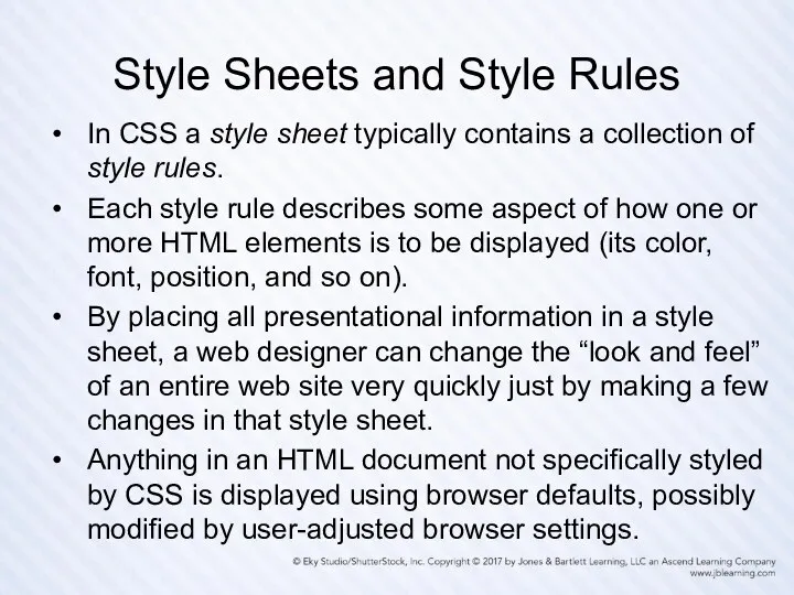 Style Sheets and Style Rules In CSS a style sheet typically contains a