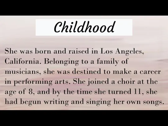 Childhood She was born and raised in Los Angeles, California.