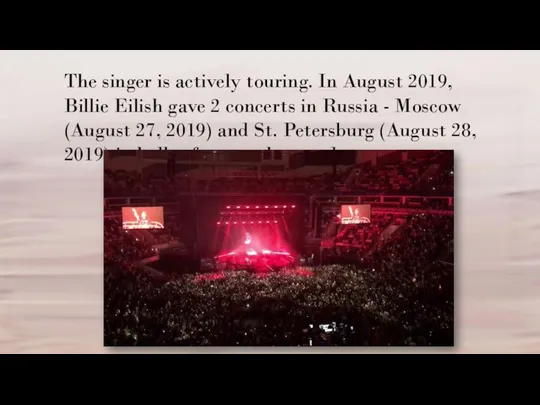 The singer is actively touring. In August 2019, Billie Eilish