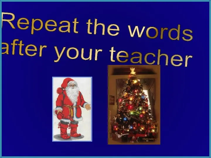 Repeat the words after your teacher