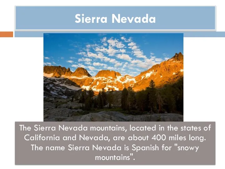 Sierra Nevada The Sierra Nevada mountains, located in the states