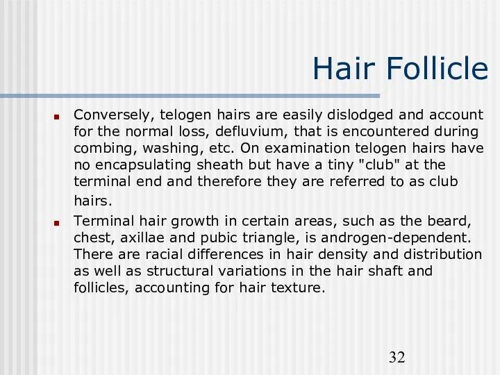 Hair Follicle Conversely, telogen hairs are easily dislodged and account
