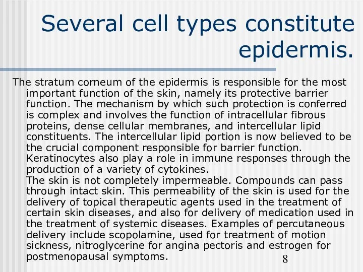 Several cell types constitute epidermis. The stratum corneum of the