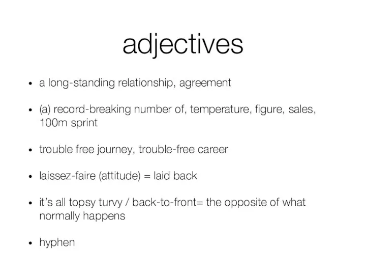 adjectives a long-standing relationship, agreement (a) record-breaking number of, temperature,