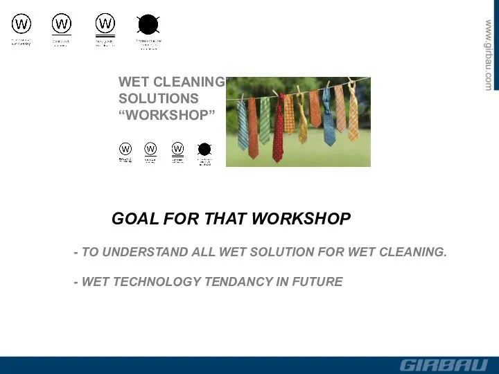 WET CLEANING SOLUTIONS “WORKSHOP” GOAL FOR THAT WORKSHOP - TO UNDERSTAND ALL WET