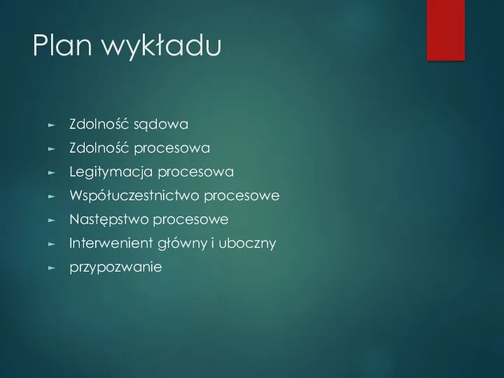 Plan wykładu Zdolność sądowa Zdolność procesowa Legitymacja procesowa Współuczestnictwo procesowe