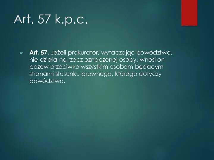 Art. 57 k.p.c. Art. 57. Jeżeli prokurator, wytaczając powództwo, nie