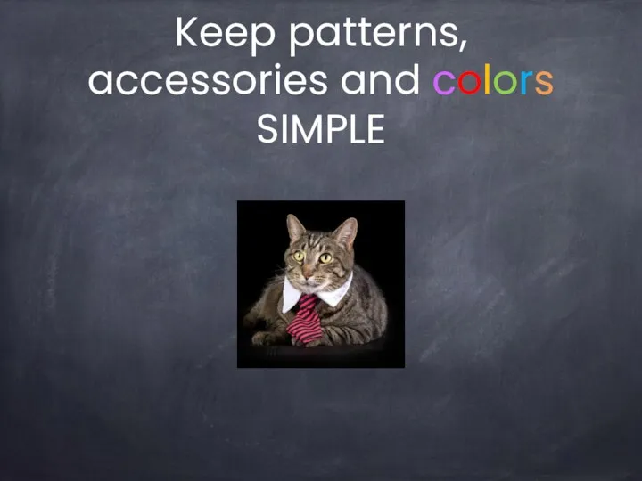Keep patterns, accessories and colors SIMPLE
