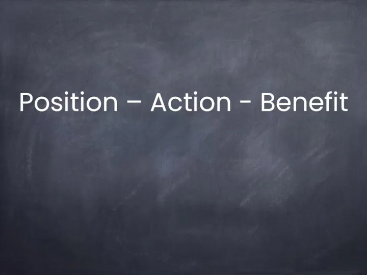 Position – Action - Benefit