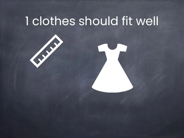 1 clothes should fit well