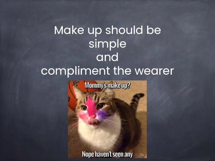 Make up should be simple and compliment the wearer