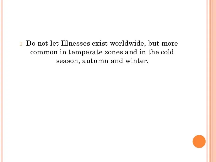 Do not let Illnesses exist worldwide, but more common in