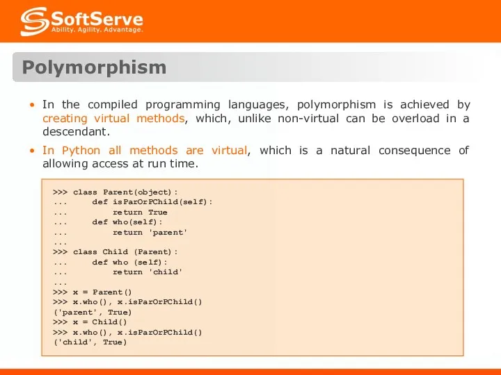 Polymorphism In the compiled programming languages, polymorphism is achieved by