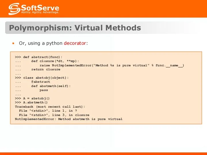 Polymorphism: Virtual Methods Or, using a python decorator: >>> def