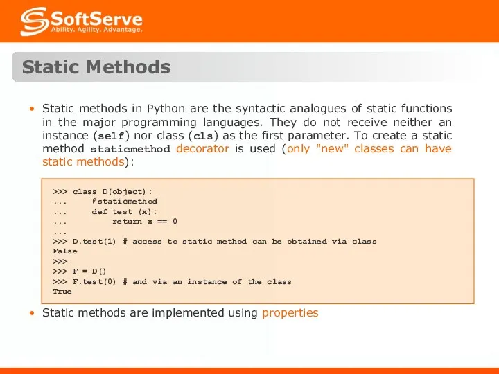 Static Methods >>> class D(object): ... @staticmethod ... def test