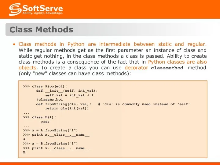 Class Methods >>> class A(object): def __init__(self, int_val): self.val =