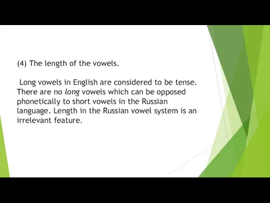 (4) The length of the vowels. Long vowels in English