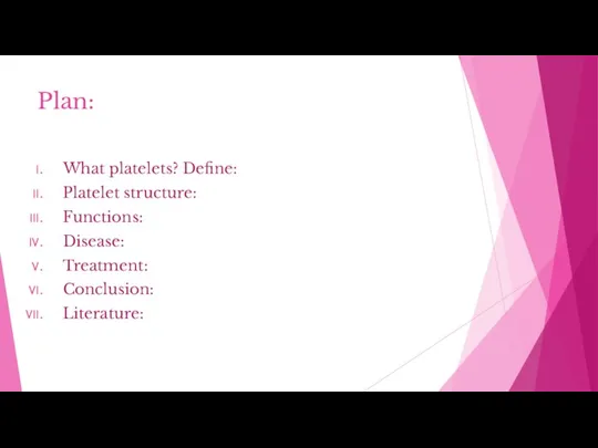 Plan: What platelets? Define: Platelet structure: Functions: Disease: Treatment: Conclusion: Literature: