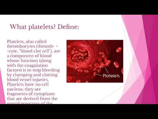 What platelets? Define: Platelets, also called thrombocytes (thromb- + -cyte, "blood clot cell"),