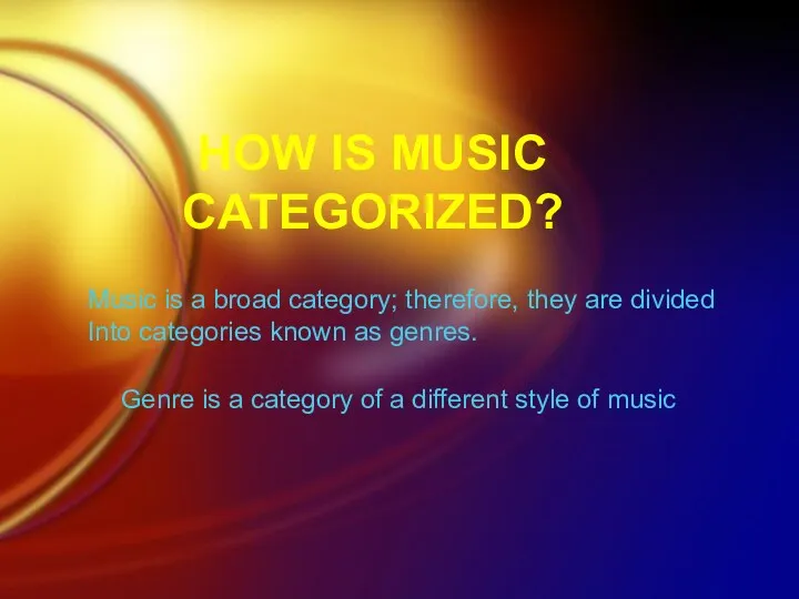 Music is a broad category; therefore, they are divided Into