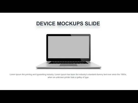 DEVICE MOCKUPS SLIDE Lorem Ipsum the printing and typesetting industry.