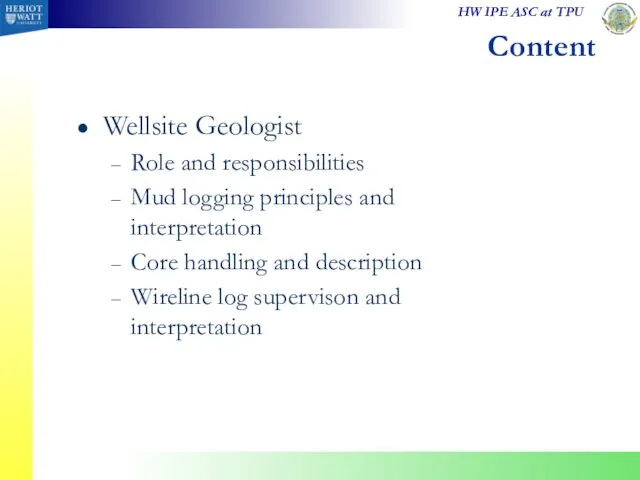Content Wellsite Geologist Role and responsibilities Mud logging principles and interpretation Core handling