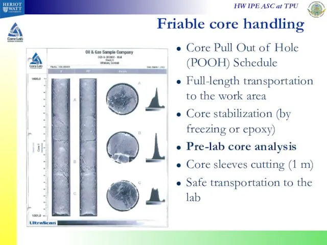 Friable core handling Core Pull Out of Hole (POOH) Schedule Full-length transportation to