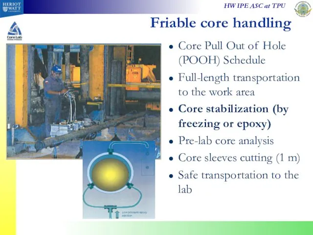 Friable core handling Core Pull Out of Hole (POOH) Schedule Full-length transportation to