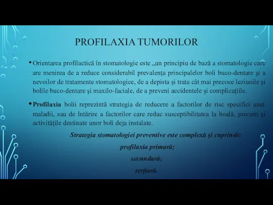 PROFILAXIA TUMORILOR Orientarea profilactică în stomatologie este „un principiu de