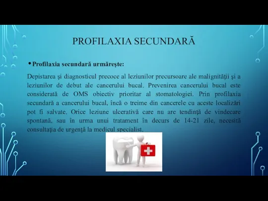 PROFILAXIA SECUNDARĂ Profilaxia secundară urmăreşte: Depistarea şi diagnosticul precoce al