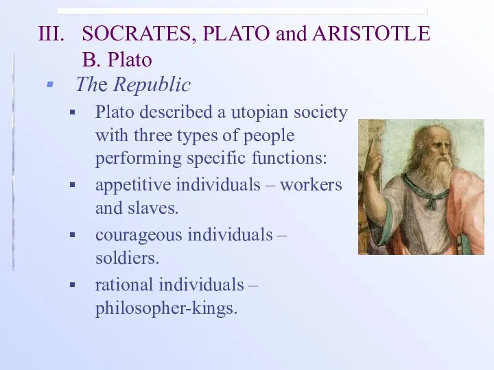 III. SOCRATES, PLATO and ARISTOTLE B. Plato The Republic Plato