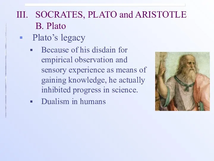 III. SOCRATES, PLATO and ARISTOTLE B. Plato Plato’s legacy Because