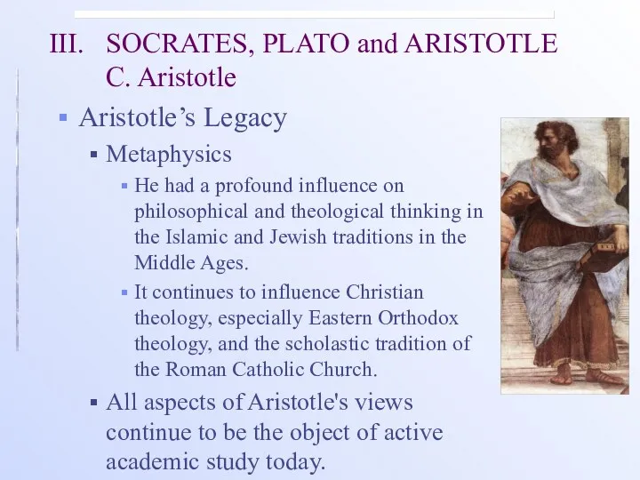 III. SOCRATES, PLATO and ARISTOTLE C. Aristotle Aristotle’s Legacy Metaphysics